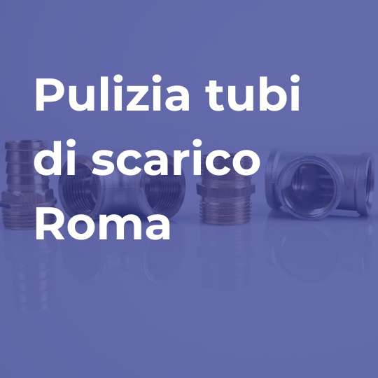 pulizia tubi di scarico roma